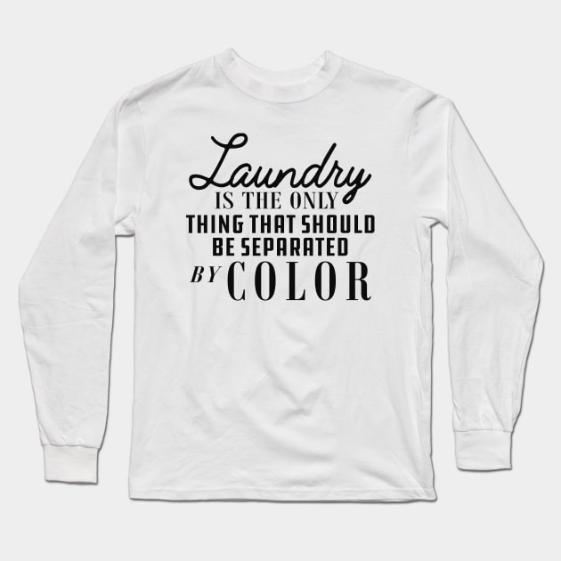 Laundry is only thing that should be separated by color Long Sleeve T-Shirt by KC Happy Shop